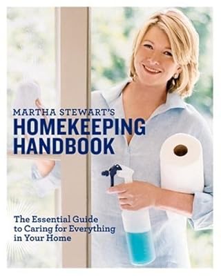 Martha Stewart's Homekeeping Handbook: The Essential Guide to Caring for Everything in Your Home