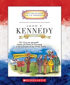 John F. Kennedy: Thirty-Fifth President 1961-1963 (Getting to Know the U.S. Presidents)