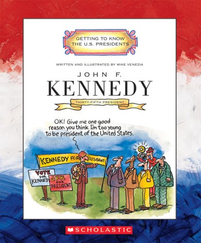 John F. Kennedy: Thirty-Fifth President 1961-1963 (Getting to Know the U.S. Presidents) by Mike Venezia
