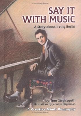 Say It With Music: A Story About Irving Berlin (Creative Minds Biographies)