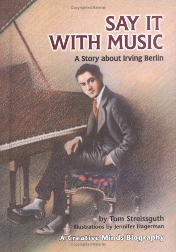 Say It With Music: A Story About Irving Berlin (Creative Minds Biographies) by Thomas Streissguth