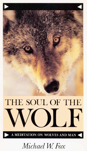 The Soul of the Wolf a Meditation on Wolves and Man by Michael Fox