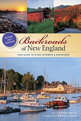 Backroads of New England: Your Guide to Scenic Getaways &amp; Adventures - Second Edition