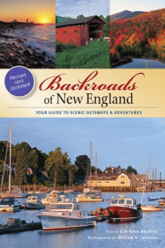 Backroads of New England: Your Guide to Scenic Getaways &amp; Adventures - Second Edition by Kim Knox Beckius