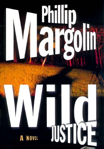 Wild Justice by Phillip Margolin