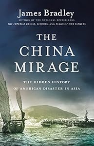 The China Mirage: The Hidden History of by James Bradley