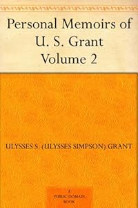 Personal Memoirs of U. S. Grant - Volume 2 by Ulysses S. (Ulysses Simpson) Grant