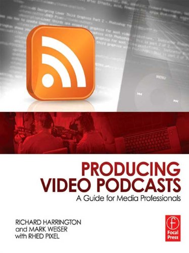 Producing Video Podcasts: A Guide for Media Professionals by Richard Harrington