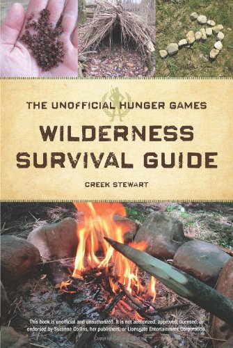 The Unofficial Hunger Games Wilderness Survival Guide by Creek Stewart