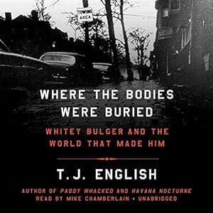 Where the Bodies Were Buried: Whitey Bulger and the World That Made Him