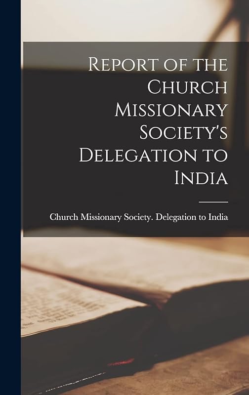 Report of the Church Missionary Society's Delegation to India [microform] by Church Missionary Society Delegation