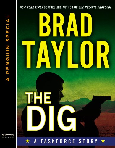 The Dig: A Taskforce Story, featuring an exclusive excerpt from DAYSOF RAGE (A Penguin Special from Dutton) by Brad Taylor