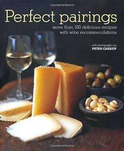 Perfect Pairings: More Than 100 Delicious Recipes With Wine Recommendations