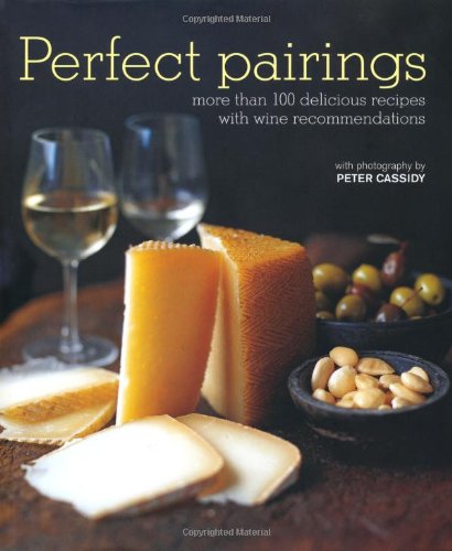 Perfect Pairings: More Than 100 Delicious Recipes With Wine Recommendations by Ryland Peters & Small