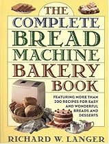 The Complete Bread Machine Bakery Book