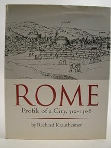 Rome: Profile of A City, 312-1308 by Richard Krautheimer