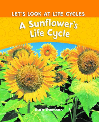 A Sunflower's Life Cycle by Ruth Thomson