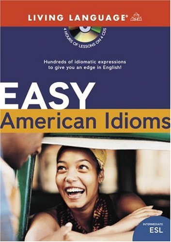Easy American Idioms: Hundreds of Idiomatic Expressions to Give You an Edge in English (ESL) by Living Language