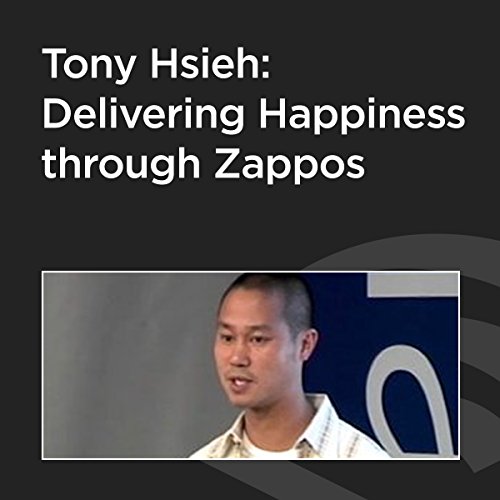 Tony Hsieh: Delivering Happiness through Zappos