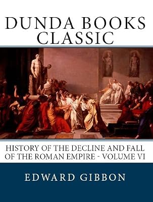The History of the Decline and Fall of the Roman Empire Volume 6 (Dunda Books Classic)