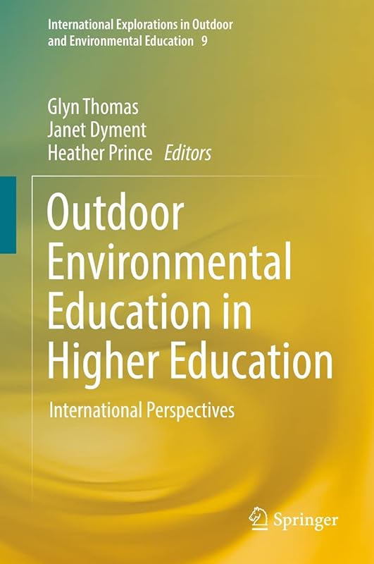 Outdoor Environmental Education in Higher Education: International Perspectives (International Explorations in Outdoor and Environmental Education Book 9) by Glyn Thomas