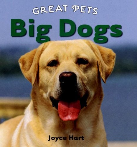 Big Dogs (Great Pets) by Joyce Hart