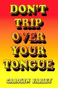 Don't Trip Over Your Tongue by Carolyn Farley