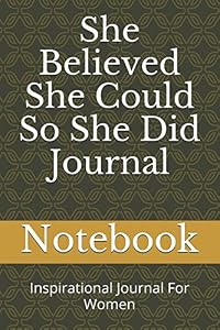 She Believed She Could So She Did Journal: Inspirational Journal For Women (Notebook)