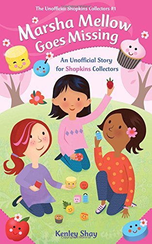 Marsha Mellow Goes Missing: An Unofficial Story for Shopkins Collectors (The Unofficial Shopkins Collectors)