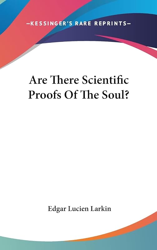 Are There Scientific Proofs Of The Soul? by Edgar Lucien Larkin