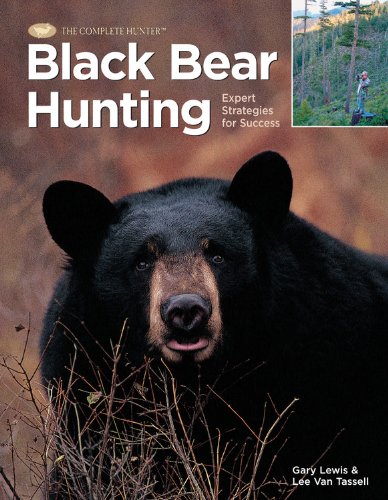 Black Bear Hunting: Expert Strategies for Success (The Complete Hunter) by Lee Van Tassel