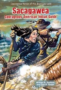 Sacagawea: Courageous American Indian Guide