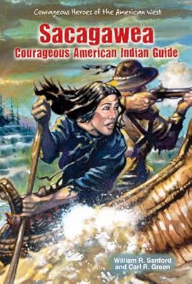 Sacagawea: Courageous American Indian Guide