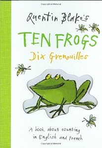 Quentin Blake's Ten Frogs Dix Grenouilles: A Book About Counting in English and French