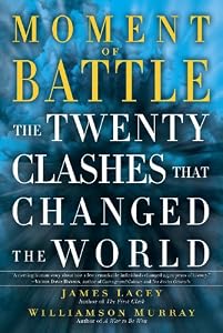 Moment of Battle: The Twenty Clashes That Changed the World