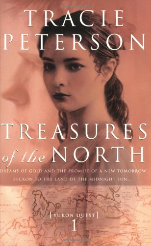Treasures of the North (Yukon Quest #1) by Tracie Peterson