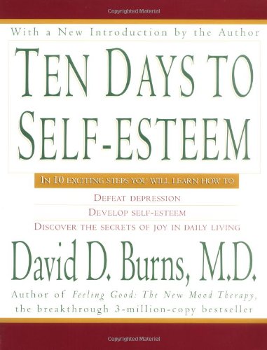 Ten Days to Self-Esteem by David D. Burns