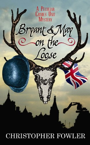 Bryant &amp; May on the Loose by Christopher Fowler
