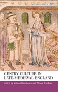 Gentry Culture in Late-Medieval England (Manchester Medieval Studies) by Raluca Radulescu