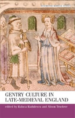 Gentry Culture in Late-Medieval England (Manchester Medieval Studies)