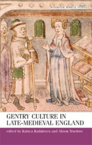 Gentry Culture in Late-Medieval England (Manchester Medieval Studies) by Raluca Radulescu