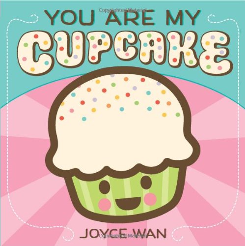 You Are My Cupcake by Joyce Wan
