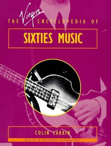 The Virgin Encyclopedia of Sixties Music (Virgin Encyclopedias of Popular Music Series) by Colin Larkin