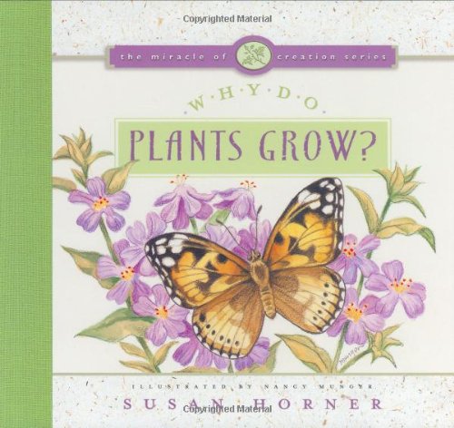 Why Do Plants Grow? (The Miracle of Creation Series)