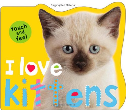 I Love Kittens by Roger Priddy