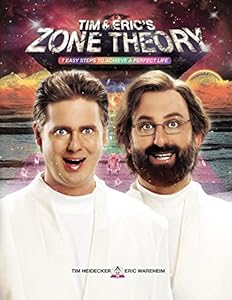 Tim and Eric's Zone Theory: 7 Easy Steps to Achieve a Perfect Life by Tim Heidecker