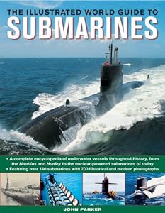 The Illustrated World Guide To Submarines: Featuring over 140 submarines with 700 historical and modern photographs