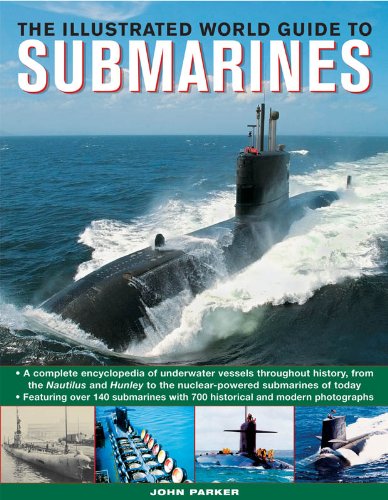 The Illustrated World Guide To Submarines: Featuring over 140 submarines with 700 historical and modern photographs by John Parker