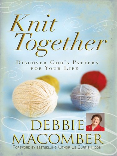 Knit Together: Discover God's Pattern for Your Life (Thorndike Inspirational) by Debbie Macomber