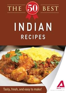 The 50 Best Indian Recipes: Tasty, fresh, and easy to make!